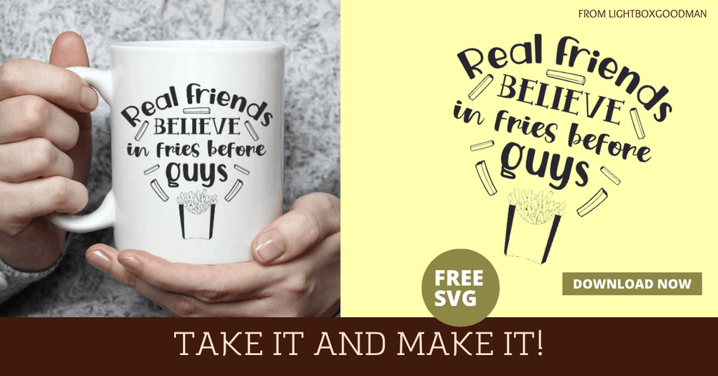 Free Templates - Real Friends Believe In Fries Before Guys - Shadow Box - LightBoxGoodMan