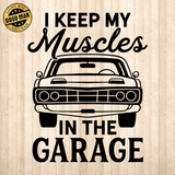 I Keep My Muscles In The Garage - Cricut File - Svg, Png, Dxf, Eps - LightBoxGoodMan - LightboxGoodman