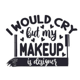 I Would Cry But My Makeup Is Designer - Cricut File - Svg, Png, Dxf, Eps - LightBoxGoodMan