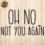 Oh No Not You Again - Cricut File - Svg, Png, Dxf, Eps - LightBoxGoodMan - LightboxGoodman