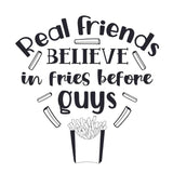 Real Friends Believe In Fries Before Guys - Cricut File - Svg, Png, Dxf, Eps - LightBoxGoodMan