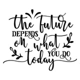 The Future Depends On What You Do Today - Cricut File - Svg, Png, Dxf, Eps - LightBoxGoodMan